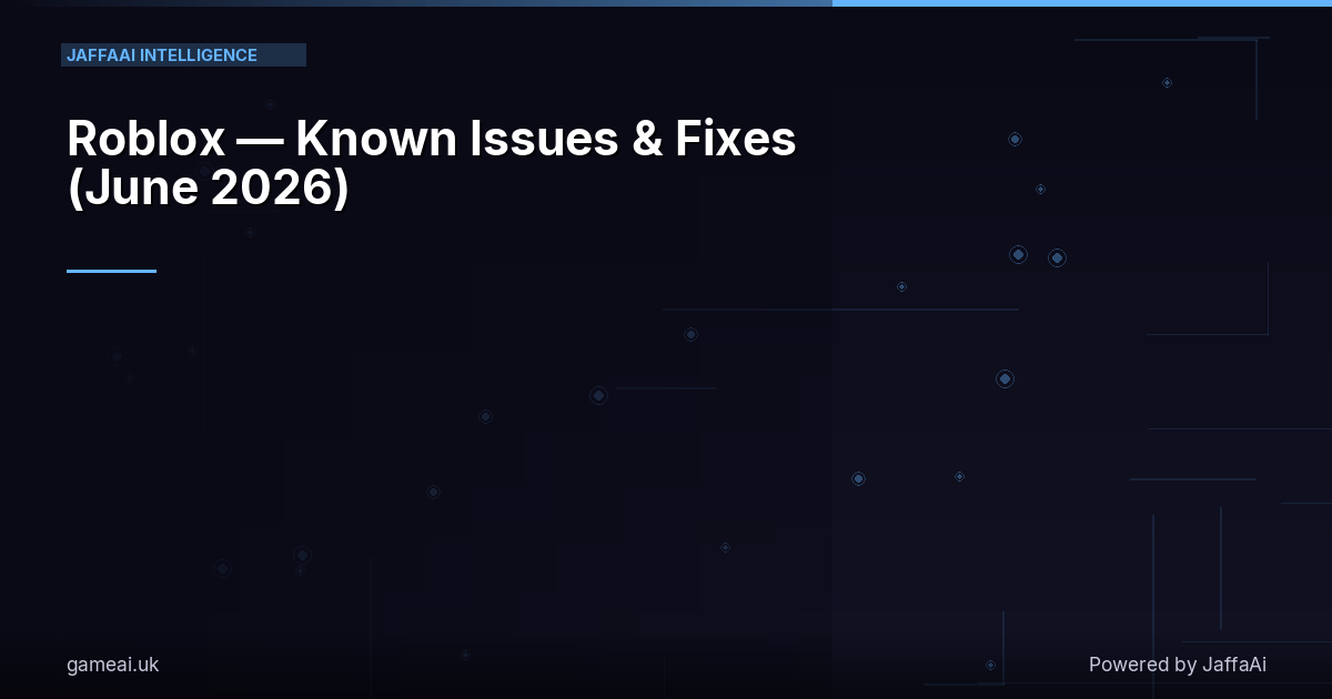 Roblox — Known Issues & Fixes (June 2026)
