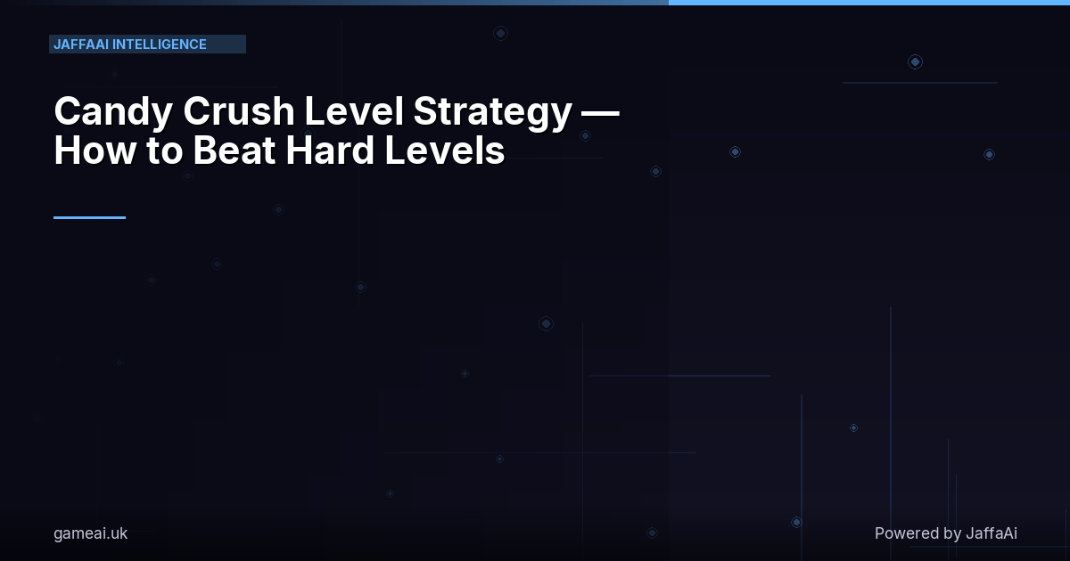 Candy Crush Level Strategy — How to Beat Hard Levels