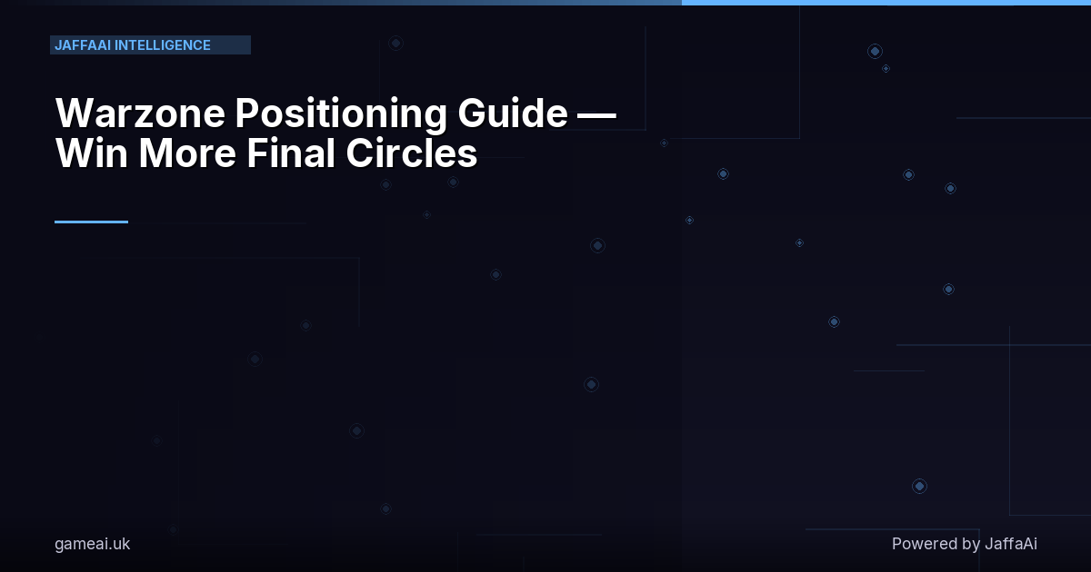 Warzone Positioning Guide — Win More Final Circles