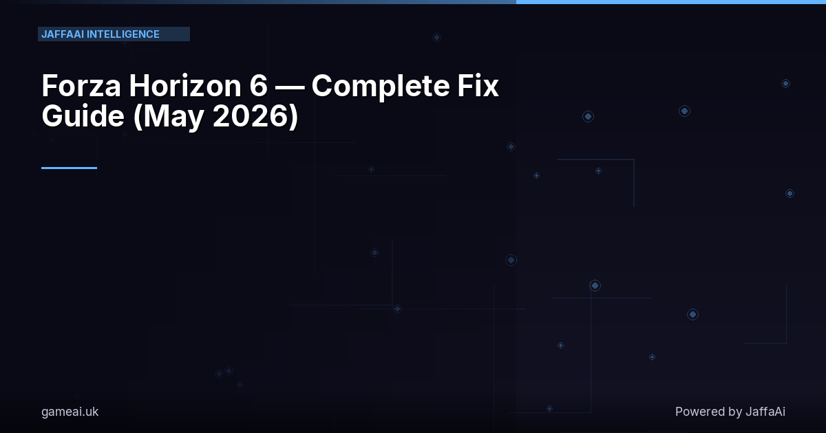 Forza Horizon 6 — Complete Fix Guide (May 2026)