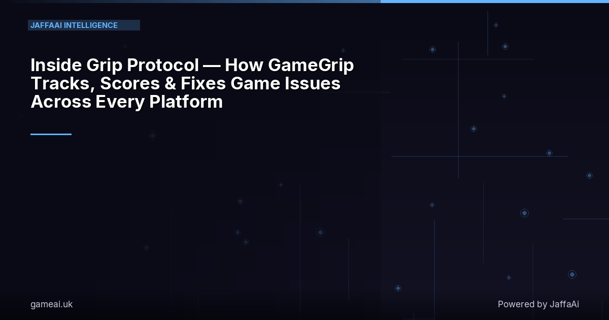 Inside Grip Protocol — How GameGrip Tracks, Scores & Fixes Game Issues Across Every Platform