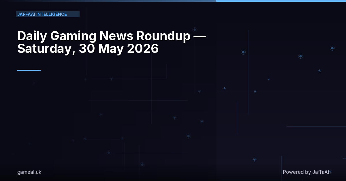 📰 Daily Gaming News Roundup — Saturday, 30 May 2026