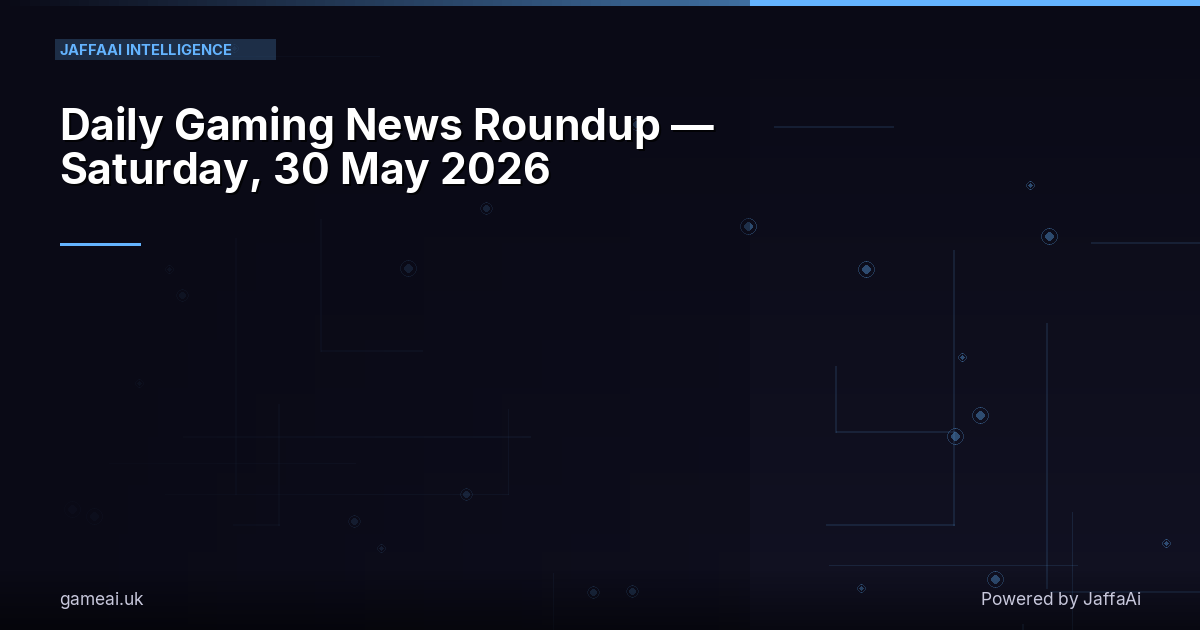 📰 Daily Gaming News Roundup — Saturday, 30 May 2026