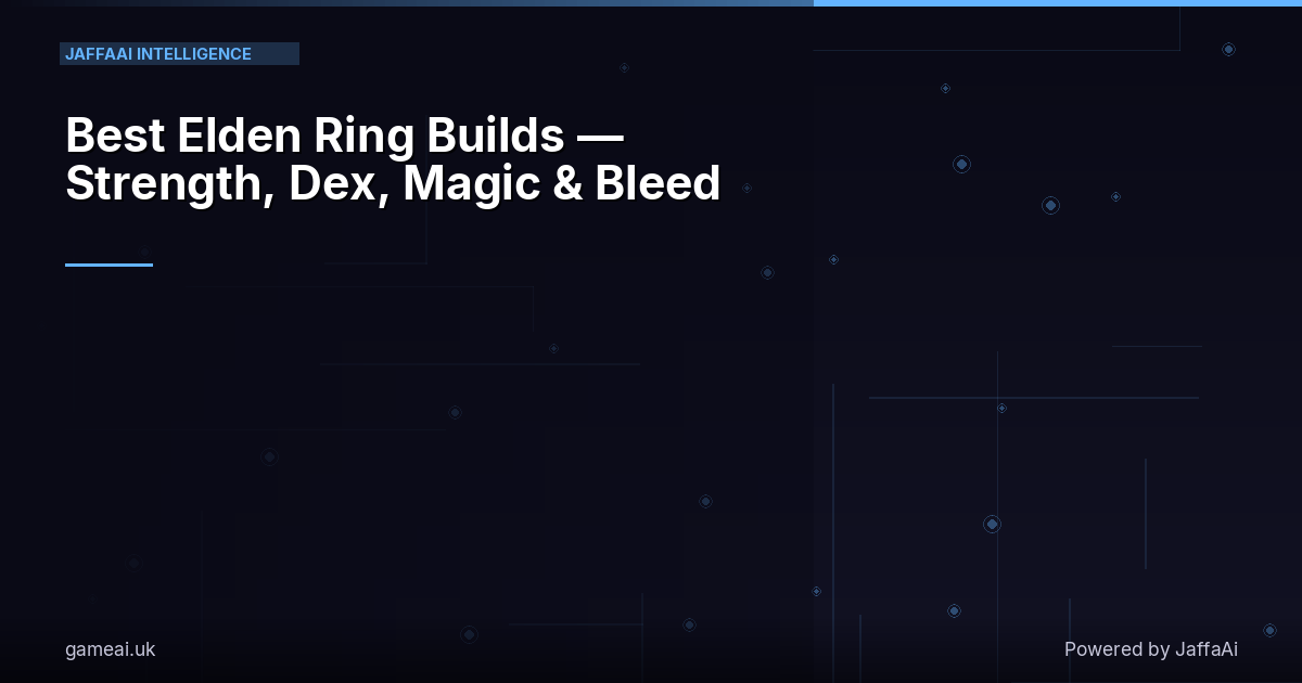 Best Elden Ring Builds — Strength, Dex, Magic & Bleed