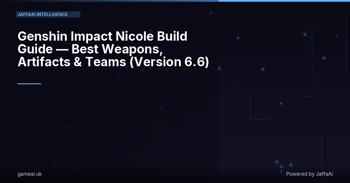 Genshin Impact Nicole Build Guide — Best Weapons, Artifacts & Teams (Version 6.6)