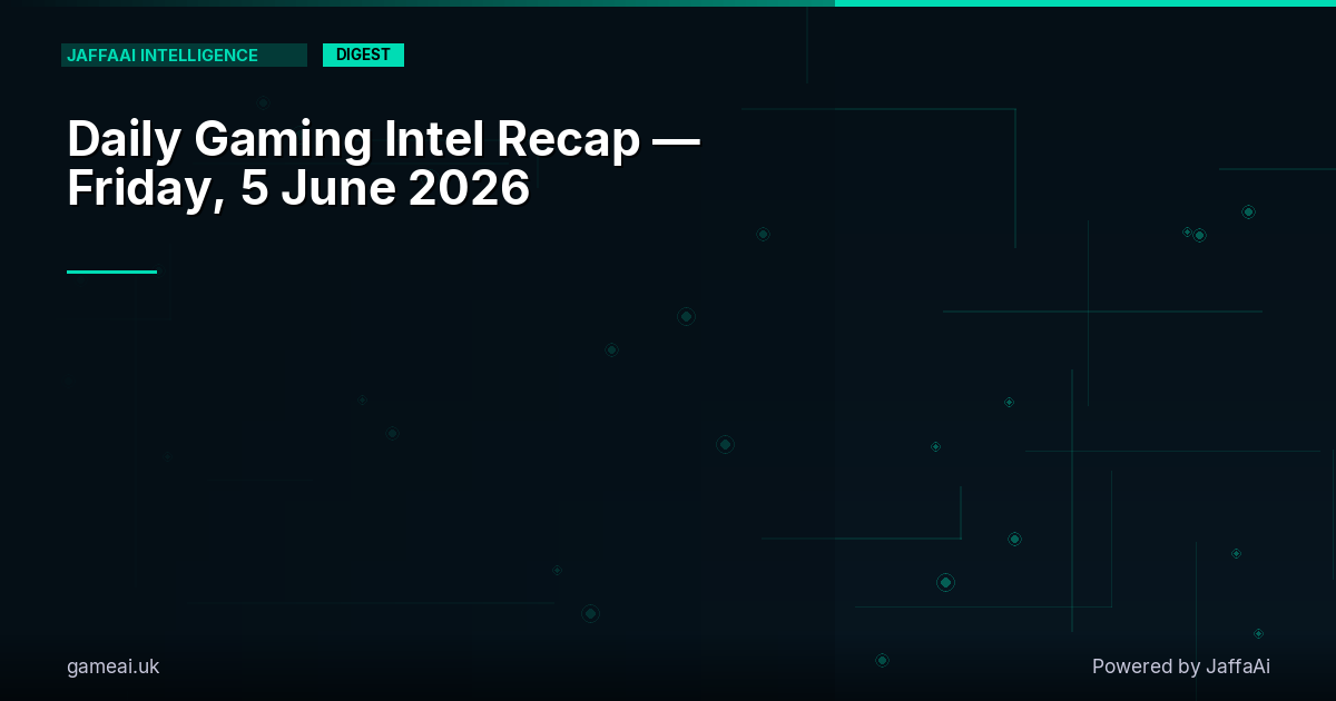 🎮 Daily Gaming Intel Recap — Friday, 5 June 2026