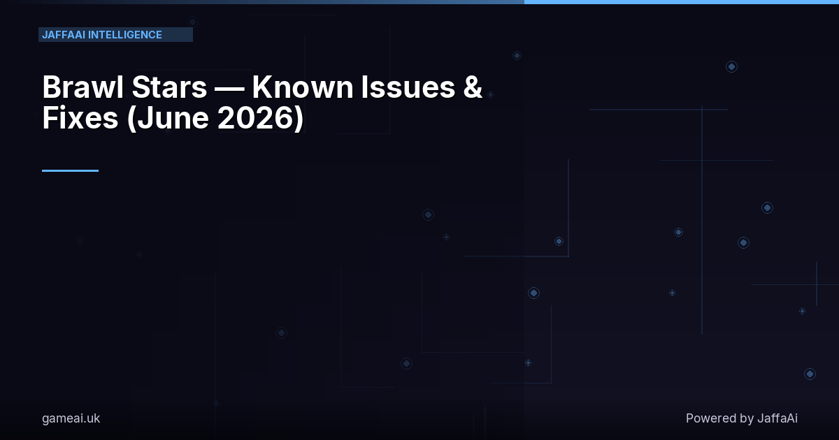 Brawl Stars — Known Issues & Fixes (June 2026)