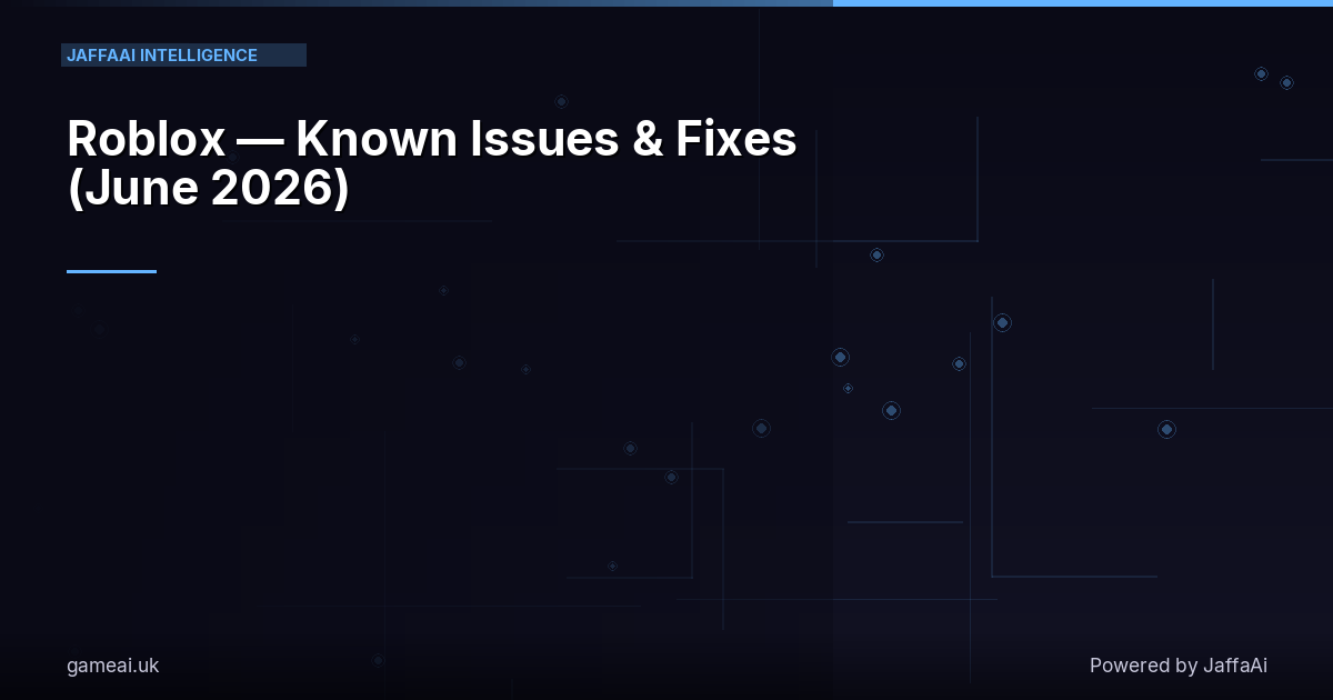 Roblox — Known Issues & Fixes (June 2026)